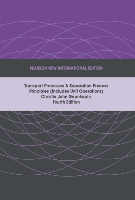 Transport Processes and Separation Process Principles (Includes Unit Operations), Pearson New International Edition