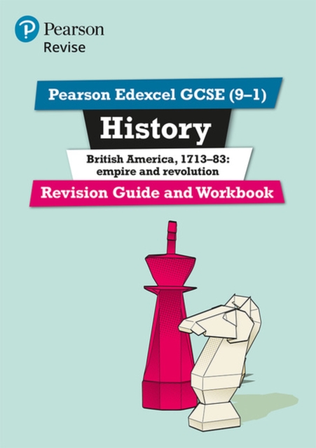 Pearson Edexcel GCSE (9-1) History British America, 1713-83: empire and revolution Revision Guide and Workbook