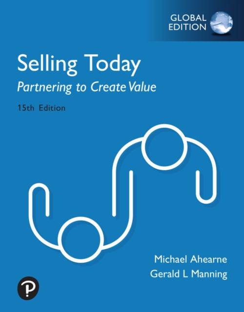 Selling Today: Partnering to Create Value, Global Edition