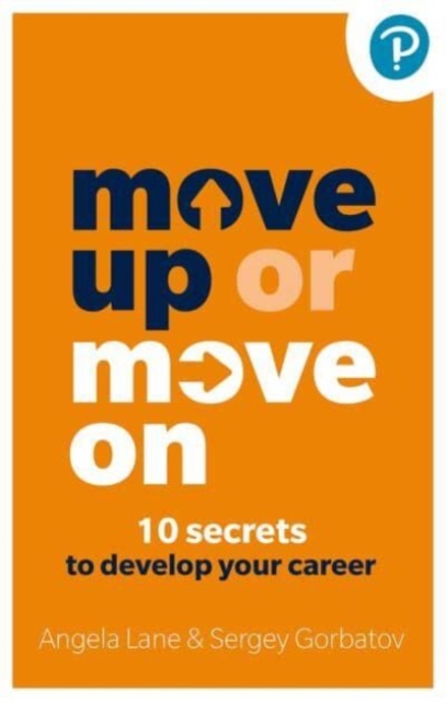 Move Up or Move On: 10 Secrets to Develop your Career