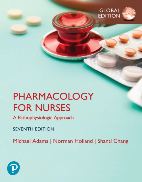 Pharmacology for Nurses: A Pathophysiologic Approach, Global Edition