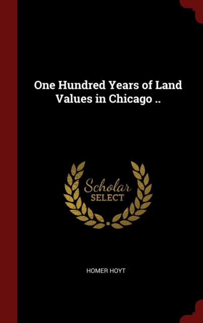 One Hundred Years of Land Values in Chicago ..