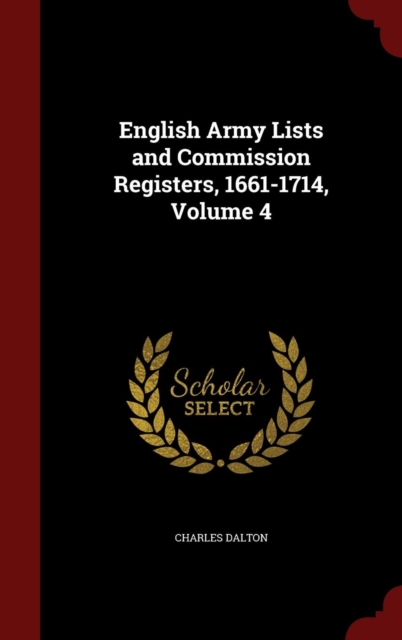English Army Lists and Commission Registers, 1661-1714; Volume 4