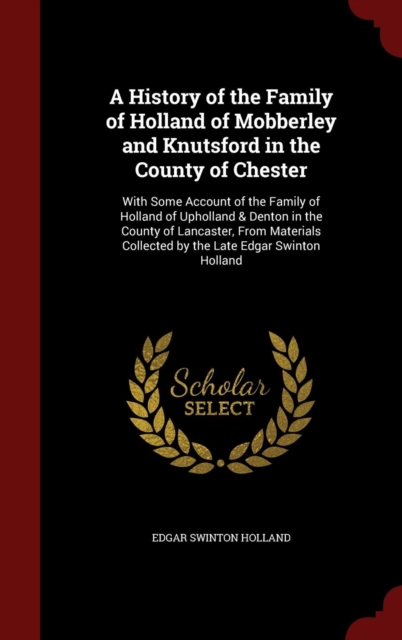 History of the Family of Holland of Mobberley and Knutsford in the County of Chester