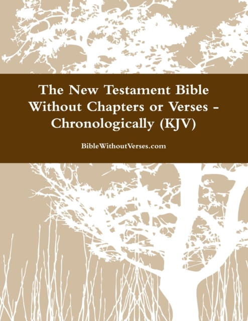 New Testament Bible Without Chapters or Verses - Chronological (KJV)