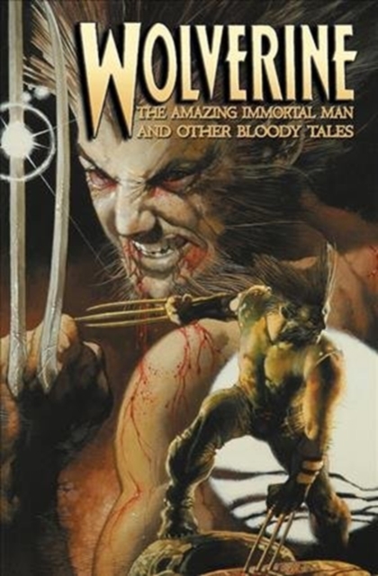 Wolverine: The Amazing Immortal Man And Other Bloody Tales