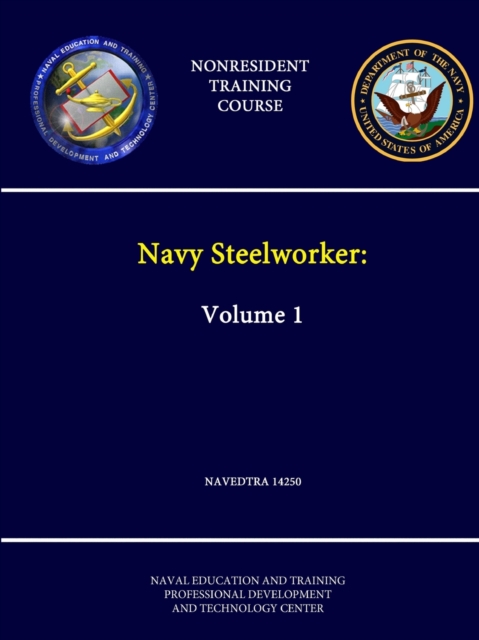 Navy Steelworker: Volume 1 - Navedtra 14250 - (Nonresident Training Course)