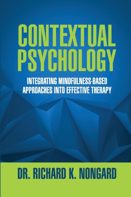 Contextual Psychology: Integrating Mindfulness-Based Approaches Into Effective Therapy