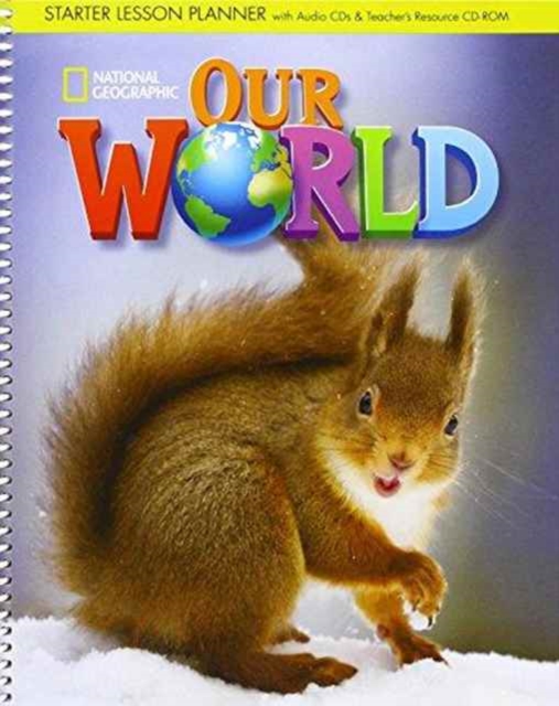 Our World Starter: Lesson Planner with Class Audio CD, Assessment Audio CD, and Teacher's Resource CD-ROM
