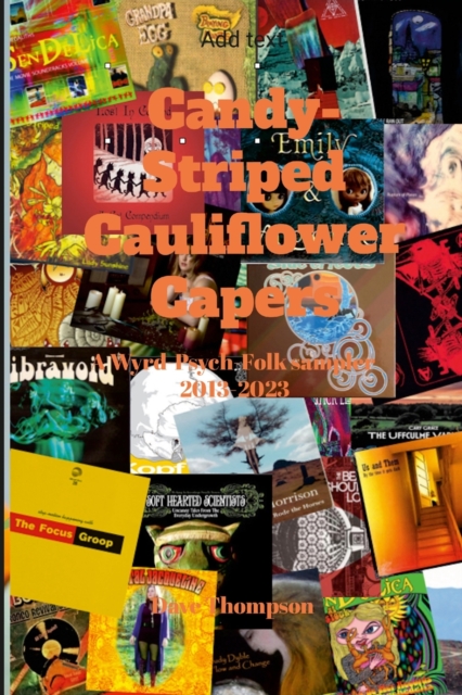 Candy-Striped Cauliflower Capers-A Wyrd-Psych-Folk sampler 2013-2023