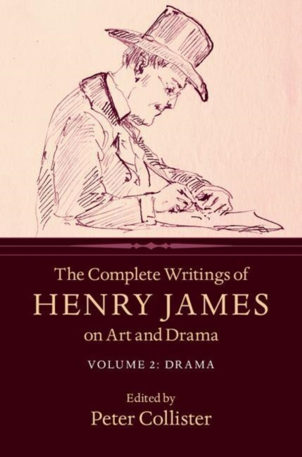 The Complete Writings of Henry James on Art and Drama: Volume 2, Drama