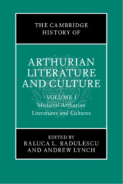 The Cambridge History of Arthurian Literature and Culture: Volume 1