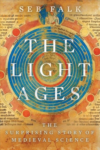 Light Ages - The Surprising Story of Medieval Science