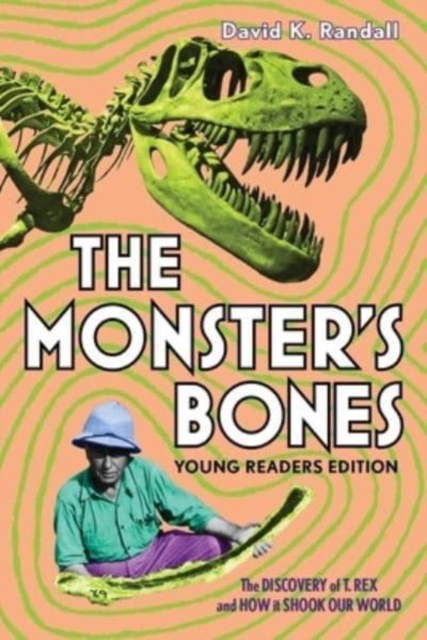 Monster's Bones (Young Readers Edition) - The Discovery of T. Rex and How It Shook Our World