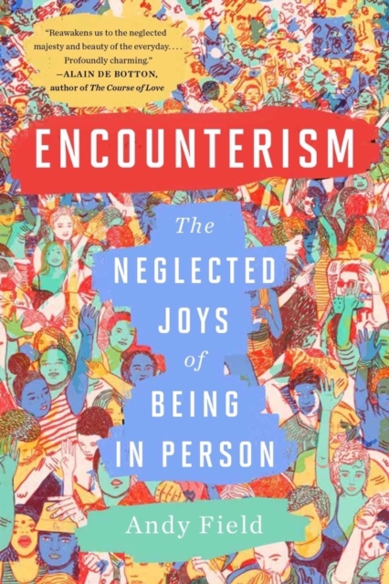 Encounterism - The Neglected Joys of Being In Person