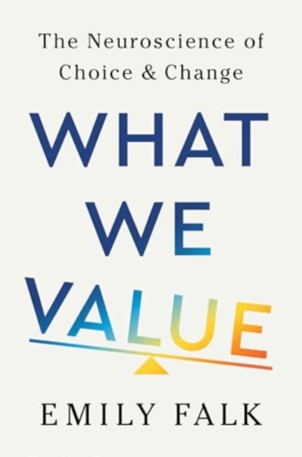 What We Value - The Neuroscience of Choice and Change
