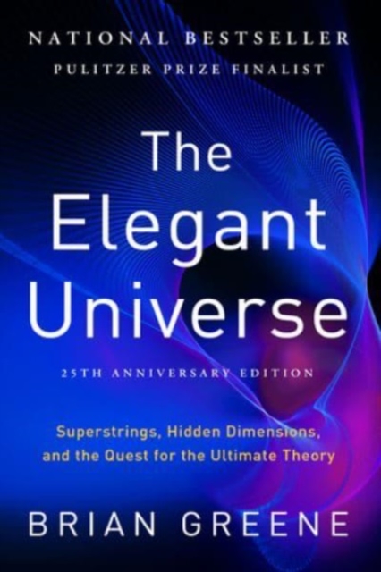 The Elegant Universe - Superstrings, Hidden Dimensions, and the Quest for the Ultimate Theory 25th Anniversary