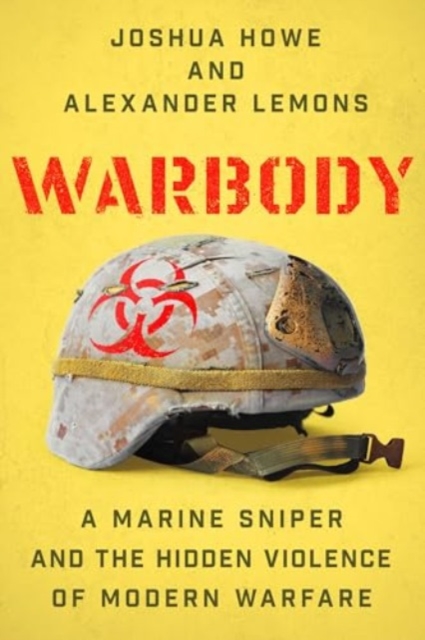 Warbody - A Marine Sniper and the Hidden Violence of Modern Warfare