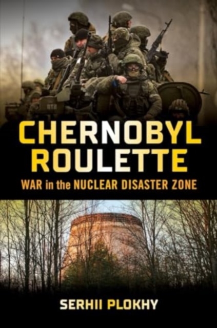Chernobyl Roulette - War in the Nuclear Disaster Zone