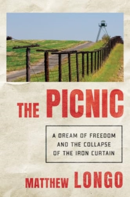 Picnic - A Rush for Freedom and the Collapse of Communism