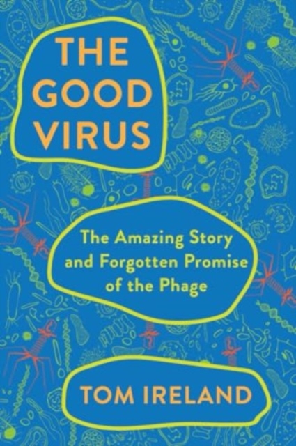 Good Virus - The Amazing Story and Forgotten Promise of the Phage