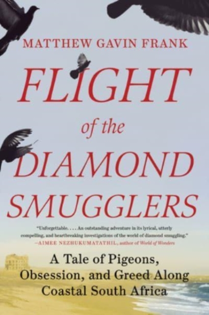 Flight of the Diamond Smugglers - A Tale of Pigeons, Obsession, and Greed Along Coastal South Africa