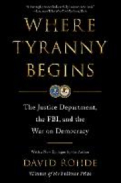 Where Tyranny Begins - The Justice Department, the FBI, and the War On Democracy