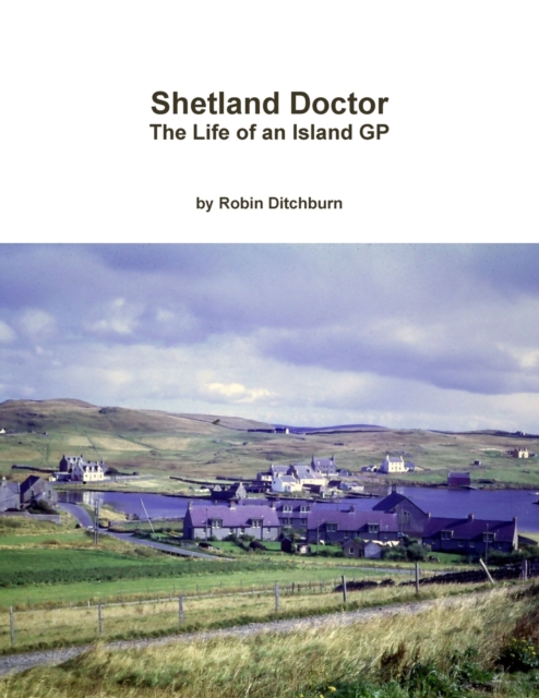 Shetland Doctor: the Life of an Island Gp