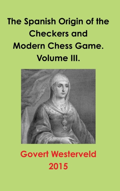 Spanish Origin of the Checkers and Modern Chess Game. Volume III.