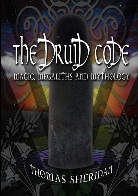 Druid Code: Magic, Megaliths and Mythology