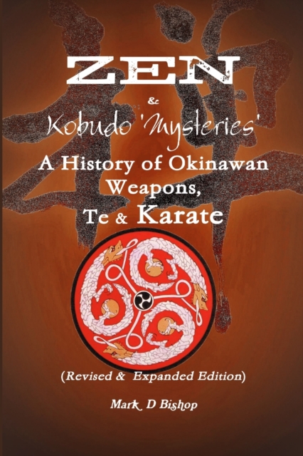 Zen & Kobudo Mysteries, A History of Okinawan Weapons, Te & Karate