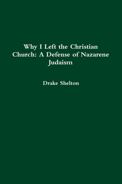 Why I Left the Christian Church: A Defense of Nazarene Judaism