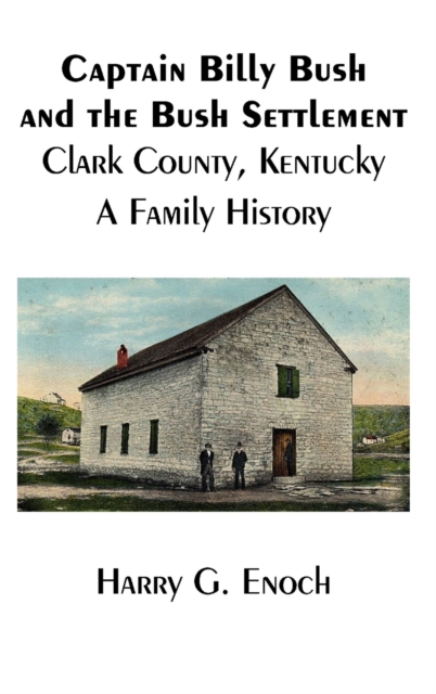 Captain Billy Bush and the Bush Settlement, Clark County, Kentucky, A Family History