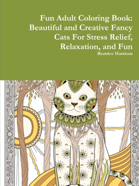 Fun Adult Coloring Book: Beautiful and Creative Fancy Cats For Stress Relief, Relaxation, and Fun