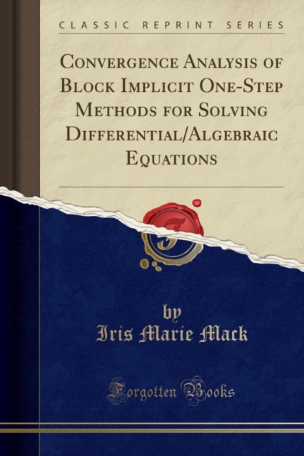 Convergence Analysis of Block Implicit One-Step Methods for Solving Differential/Algebraic Equations (Classic Reprint)