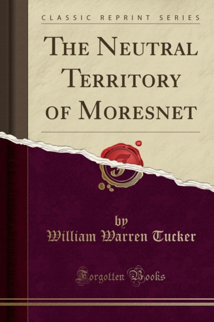 Neutral Territory of Moresnet (Classic Reprint)
