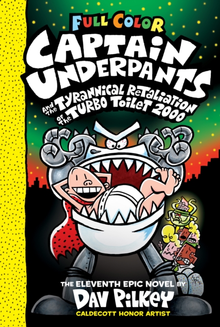 Captain Underpants and the Tyrannical Retaliation of the Turbo Toilet 2000: Color Edition (Captain Underpants #11): From the Creator of Dog Man