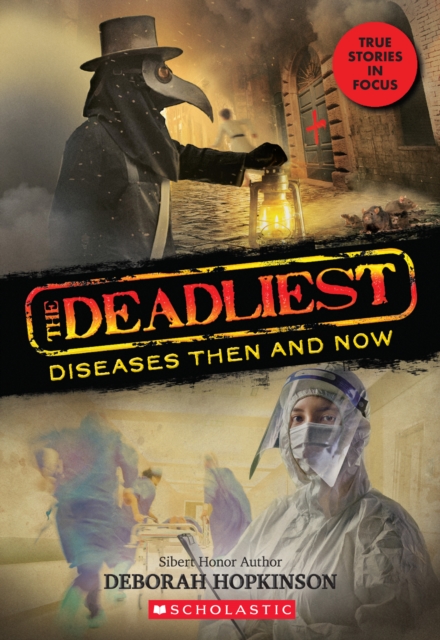 Deadliest Diseases Then and Now (The Deadliest #1, Scholastic Focus)