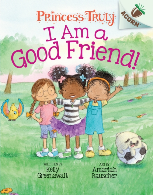 I Am a Good Friend!: An Acorn Book (Princess Truly #4) (Library Edition)