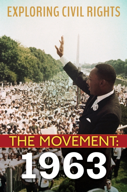 Exploring Civil Rights: The Movement: 1963 (Library Edition)