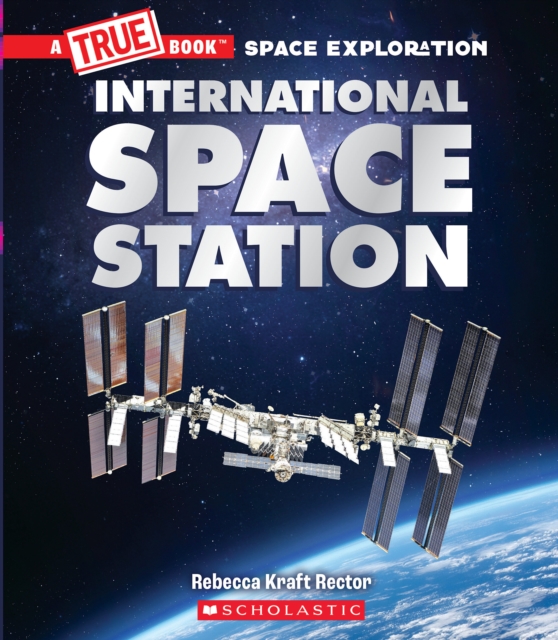 International Space Station (A True Book: Space Exploration)