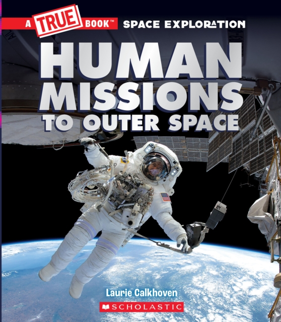 Human Missions to Outer Space (A True Book Space Exploration)