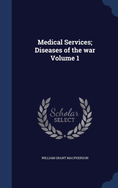 Medical Services; Diseases of the War Volume 1