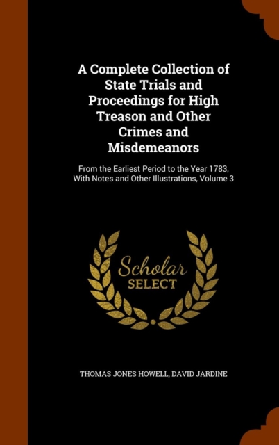 Complete Collection of State Trials and Proceedings for High Treason and Other Crimes and Misdemeanors