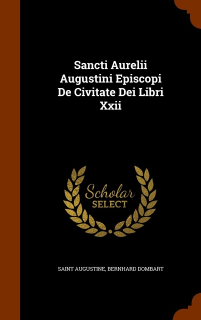 Sancti Aurelii Augustini Episcopi de Civitate Dei Libri XXII