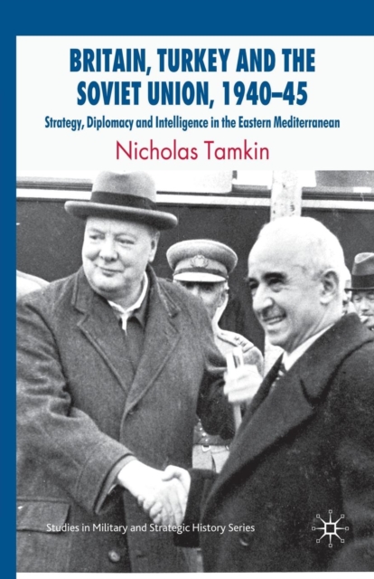 Britain, Turkey and the Soviet Union, 1940–45