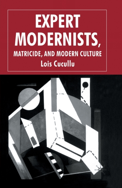 Expert Modernists, Matricide and Modern Culture