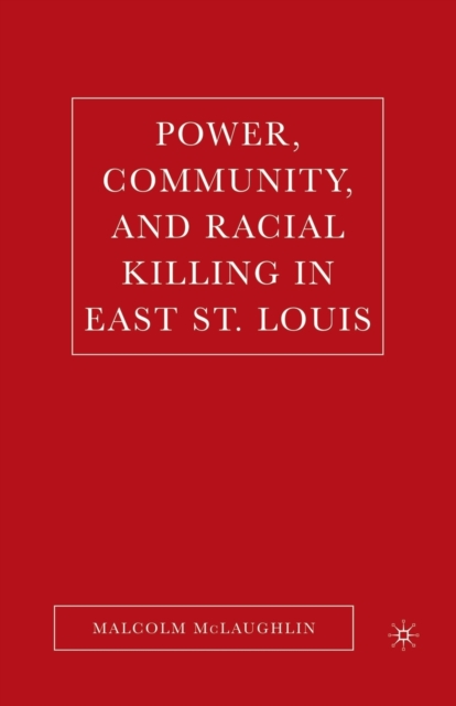 Power, Community, and Racial Killing in East St. Louis