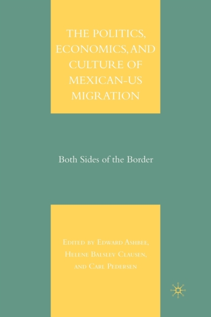 The Politics, Economics, and Culture of Mexican-US Migration