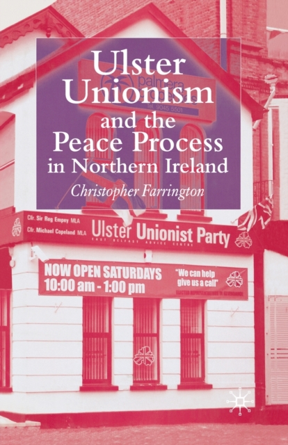 Ulster Unionism and the Peace Process in Northern Ireland